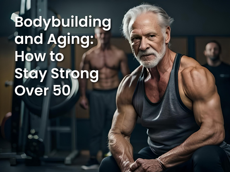 Bodybuilding and Aging: How to Stay Strong Over 50 - Aipctshop