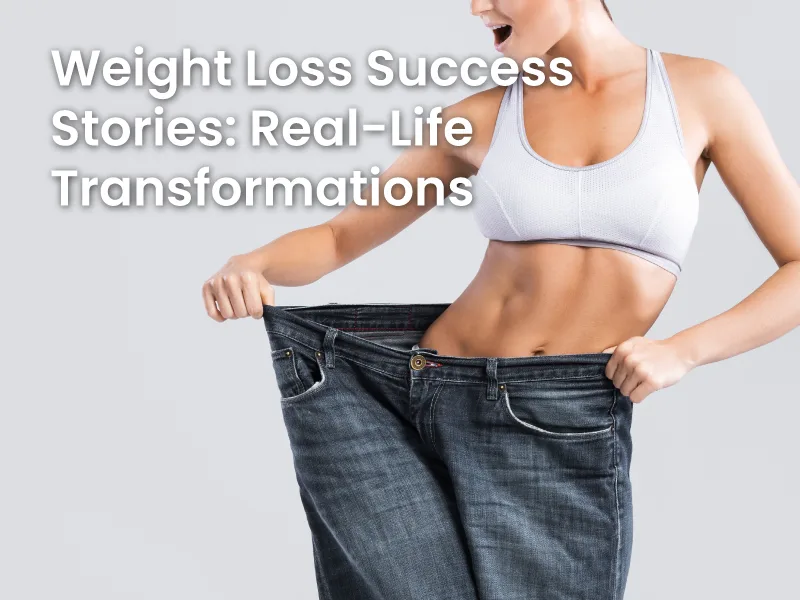 Weight Loss Success Stories: Real-Life Transformations