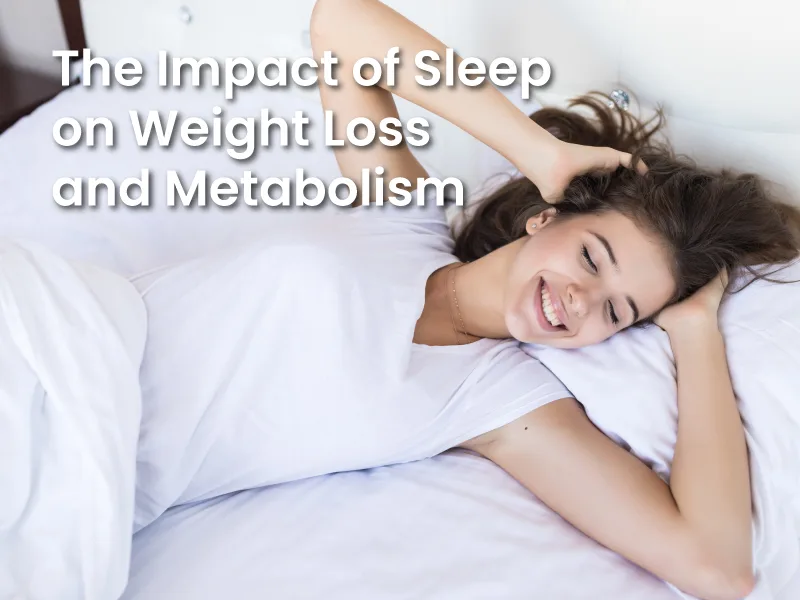 The Impact of Sleep on Weight Loss and Metabolism