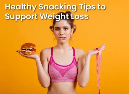 Healthy Snacking Tips to Support Weight Loss