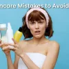 Skincare Mistakes to Avoid