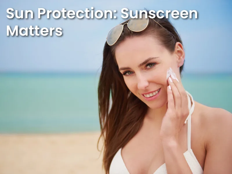 Sun Protection: Sunscreen Matters
