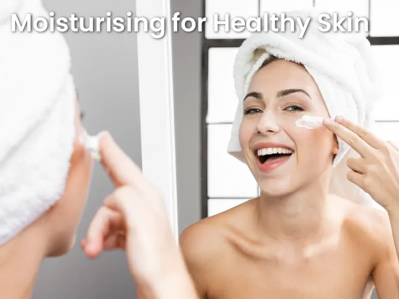 Moisturising for Healthy Skin