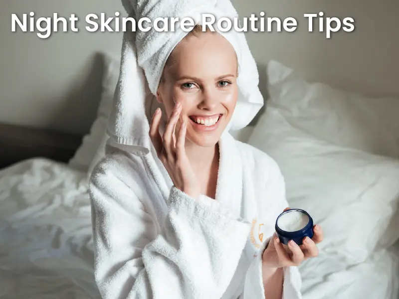 Night Skincare Routine Tips