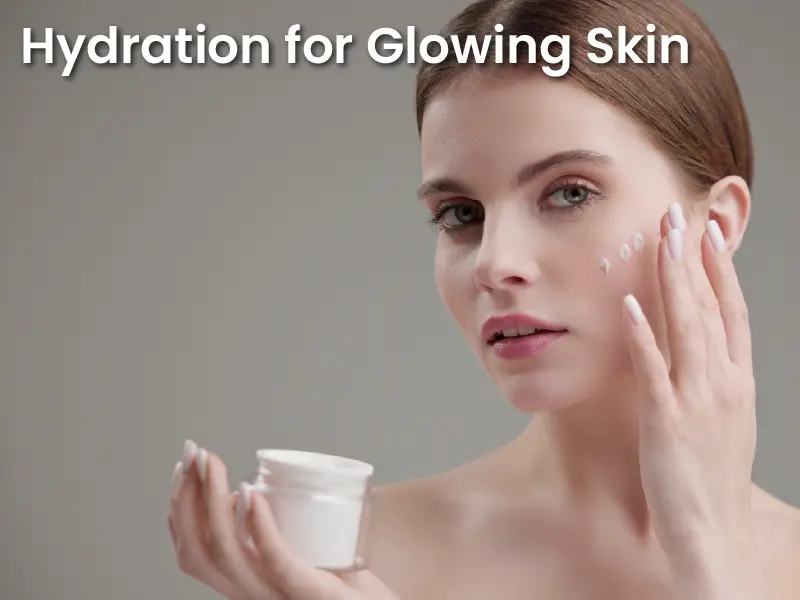 Hydration for Glowing Skin