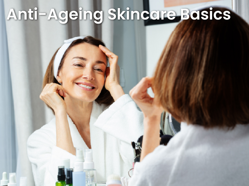 Anti-Ageing Skincare Basics