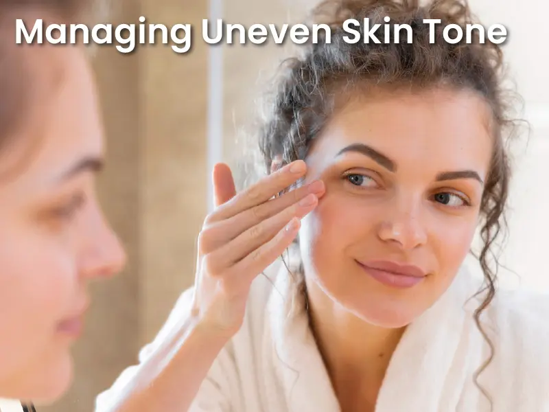 Managing Uneven Skin Tone