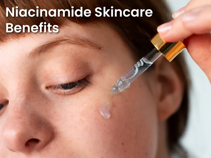 Niacinamide Skincare Benefits